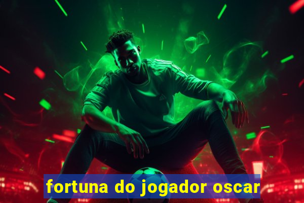 fortuna do jogador oscar